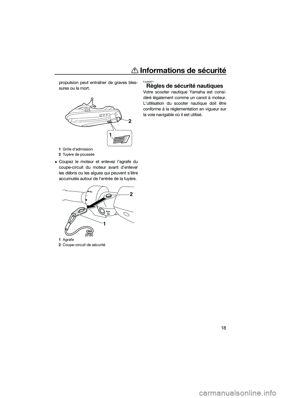 YAMAHA FZR SVHO 2015 Notices Demploi (in French) Informations de sécurité
18
propulsion peut entraîner de graves bles-
sures ou la mort.
Coupez le moteur et enlevez l’agrafe du
coupe-circuit du moteur avant d’enlever
les débris ou les alg YAMAHA FZR SVHO 2015 Notices Demploi (in French) Informations de sécurité
18
propulsion peut entraîner de graves bles-
sures ou la mort.
Coupez le moteur et enlevez l’agrafe du
coupe-circuit du moteur avant d’enlever
les débris ou les alg