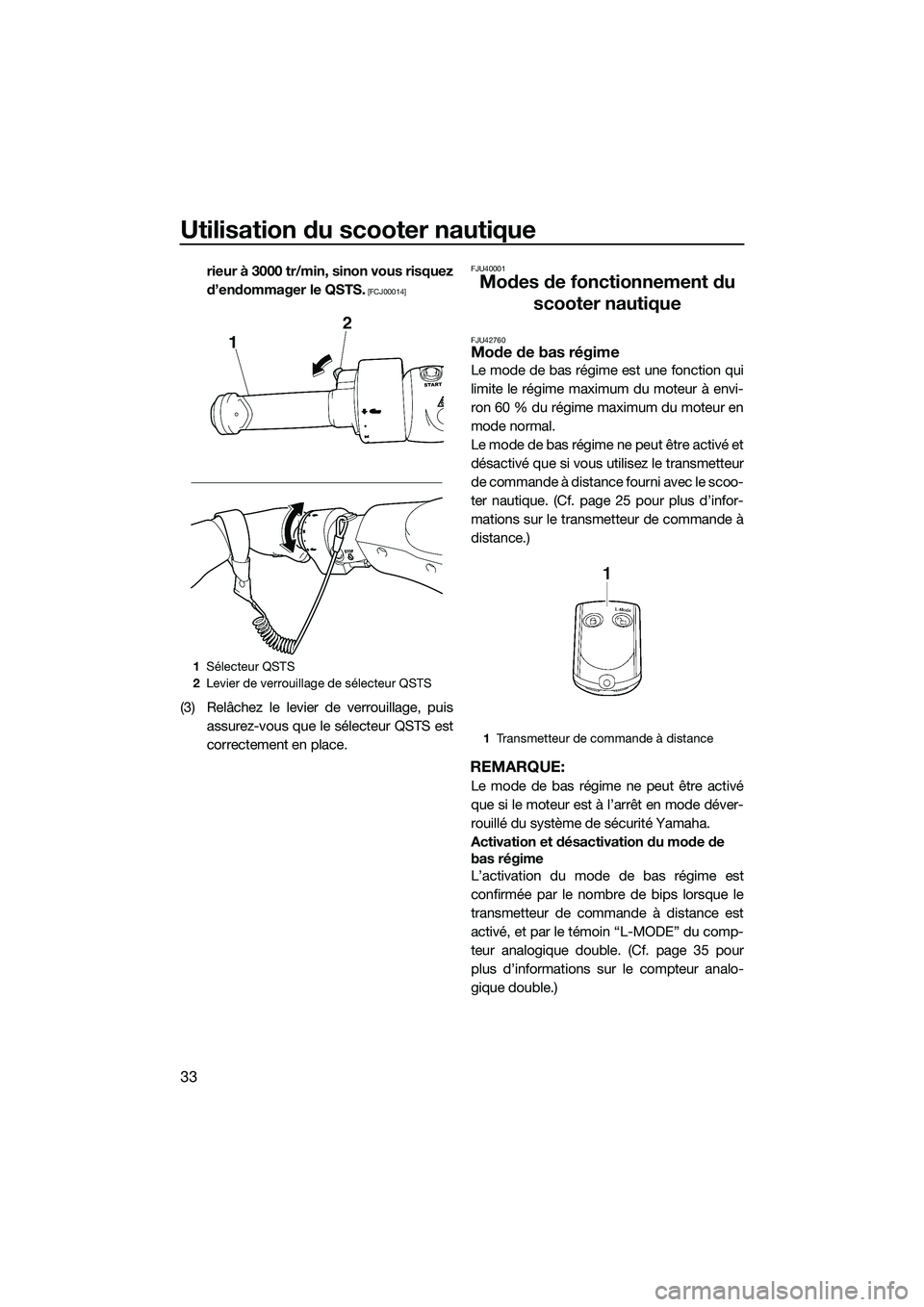 YAMAHA FZR SVHO 2015  Notices Demploi (in French) Utilisation du scooter nautique
33
rieur à 3000 tr/min, sinon vous risquez
d’endommager le QSTS.
 [FCJ00014]
(3) Relâchez le levier de verrouillage, puisassurez-vous que le sélecteur QSTS est
cor