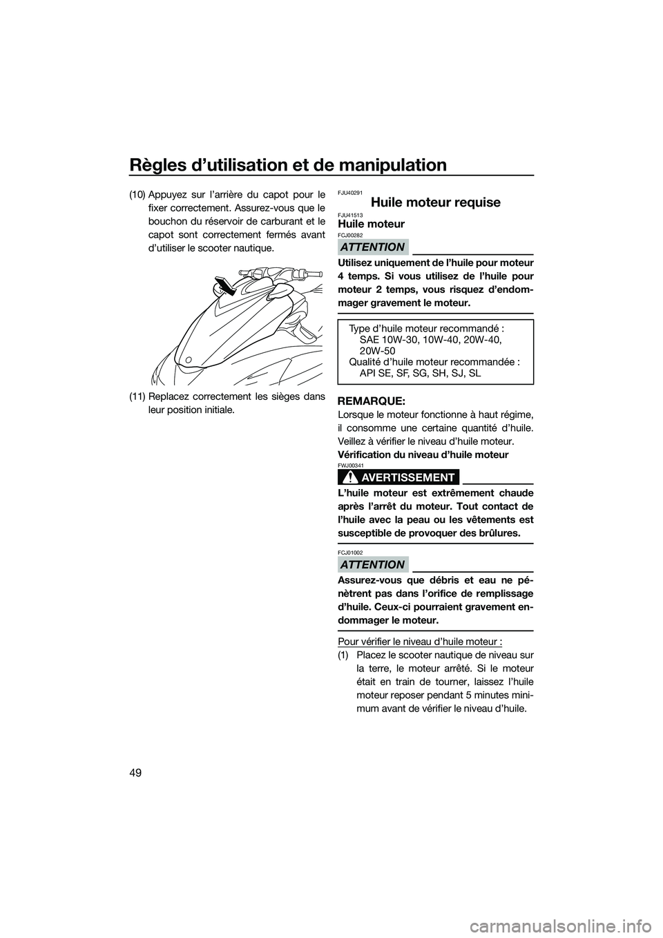 YAMAHA FZR SVHO 2015  Notices Demploi (in French) Règles d’utilisation et de manipulation
49
(10) Appuyez sur l’arrière du capot pour lefixer correctement. Assurez-vous que le
bouchon du réservoir de carburant et le
capot sont correctement fer