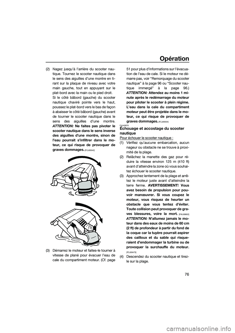 YAMAHA FZR SVHO 2015 Notices Demploi (in French) Opération
76
(2) Nagez jusqu’à l’arrière du scooter nau-tique. Tournez le scooter nautique dans
le sens des aiguilles d’une montre en ti-
rant sur la plaque de niveau avec votre
main gauche, YAMAHA FZR SVHO 2015 Notices Demploi (in French) Opération
76
(2) Nagez jusqu’à l’arrière du scooter nau-tique. Tournez le scooter nautique dans
le sens des aiguilles d’une montre en ti-
rant sur la plaque de niveau avec votre
main gauche,