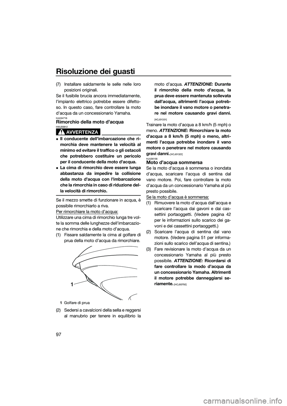 YAMAHA FZR SVHO 2015 Manuale duso (in Italian) Risoluzione dei guasti
97
(7) Installare saldamente le selle nelle loroposizioni originali.
Se il fusibile brucia ancora immediatamente,
l’impianto elettrico po trebbe essere difetto-
so. In questo YAMAHA FZR SVHO 2015 Manuale duso (in Italian) Risoluzione dei guasti
97
(7) Installare saldamente le selle nelle loroposizioni originali.
Se il fusibile brucia ancora immediatamente,
l’impianto elettrico po trebbe essere difetto-
so. In questo