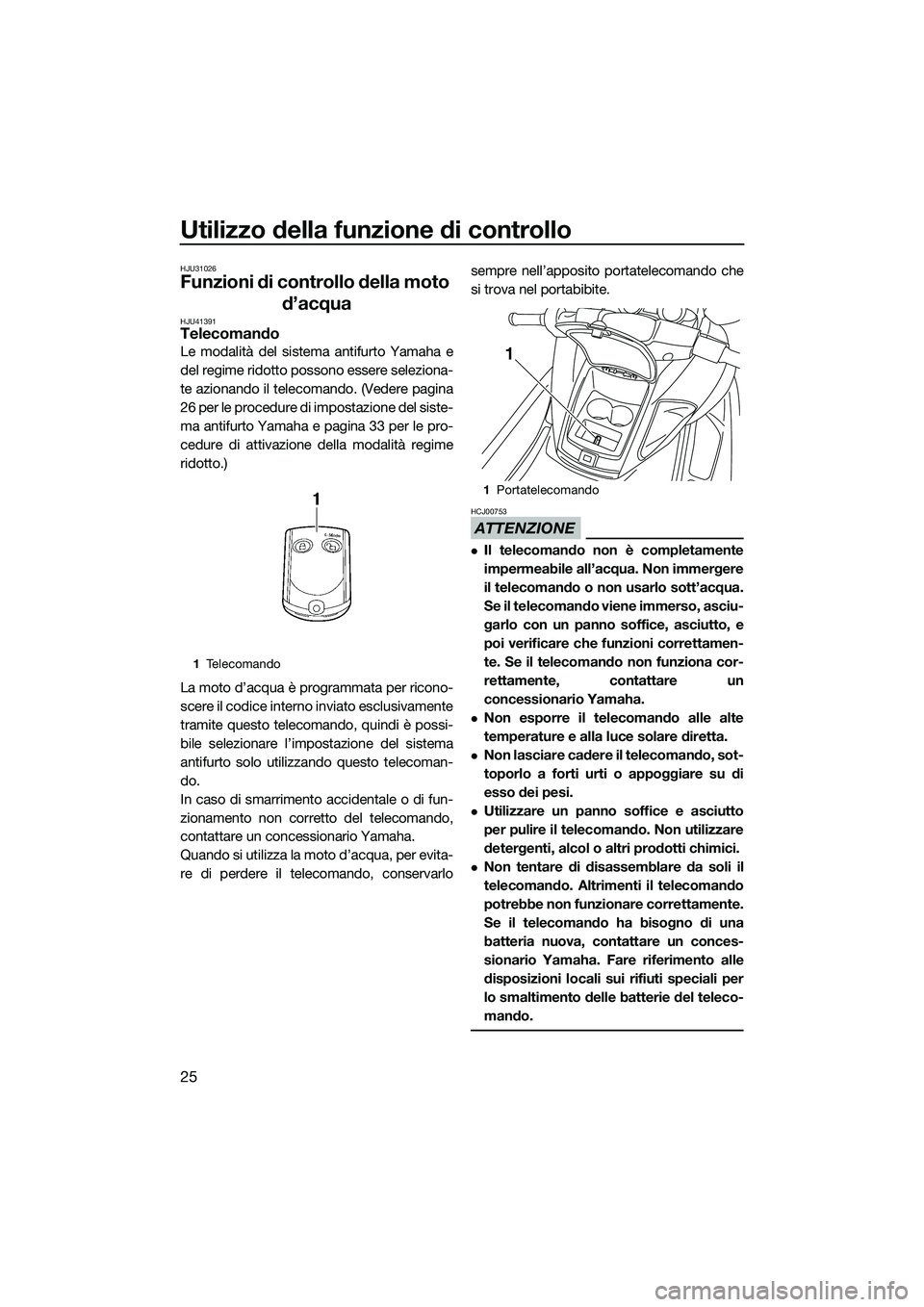 YAMAHA FZR SVHO 2015 Manuale duso (in Italian) Utilizzo della funzione di controllo
25
HJU31026
Funzioni di controllo della moto d’acqua
HJU41391Telecomando
Le modalità del sistema antifurto Yamaha e
del regime ridotto possono essere seleziona- YAMAHA FZR SVHO 2015 Manuale duso (in Italian) Utilizzo della funzione di controllo
25
HJU31026
Funzioni di controllo della moto d’acqua
HJU41391Telecomando
Le modalità del sistema antifurto Yamaha e
del regime ridotto possono essere seleziona-