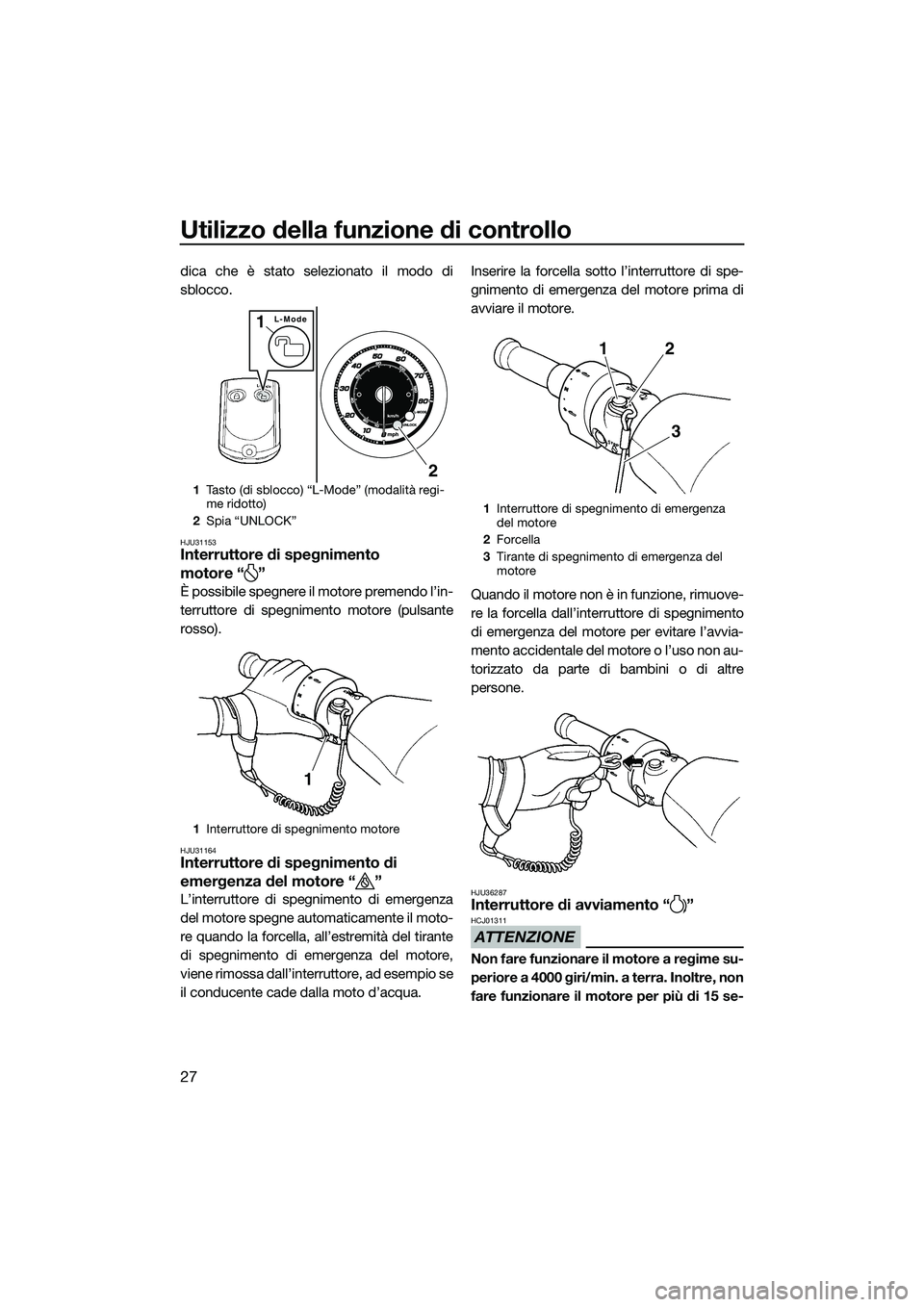 YAMAHA FZR SVHO 2015 Manuale duso (in Italian) Utilizzo della funzione di controllo
27
dica che è stato selezionato il modo di
sblocco.
HJU31153Interruttore di spegnimento
motore “ ”
È possibile spegnere il motore premendo l’in-
terruttor YAMAHA FZR SVHO 2015 Manuale duso (in Italian) Utilizzo della funzione di controllo
27
dica che è stato selezionato il modo di
sblocco.
HJU31153Interruttore di spegnimento
motore “ ”
È possibile spegnere il motore premendo l’in-
terruttor
