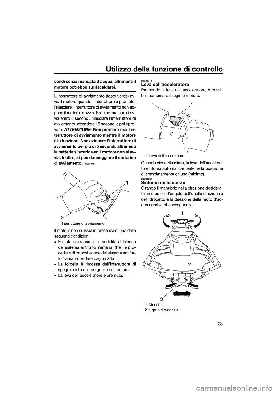YAMAHA FZR SVHO 2015 Manuale duso (in Italian) Utilizzo della funzione di controllo
28
condi senza mandata d’acqua, altrimenti il
motore potrebbe surriscaldarsi.
L’interruttore di avviamento (tasto verde) av-
via il motore quando l’interrutt YAMAHA FZR SVHO 2015 Manuale duso (in Italian) Utilizzo della funzione di controllo
28
condi senza mandata d’acqua, altrimenti il
motore potrebbe surriscaldarsi.
L’interruttore di avviamento (tasto verde) av-
via il motore quando l’interrutt
