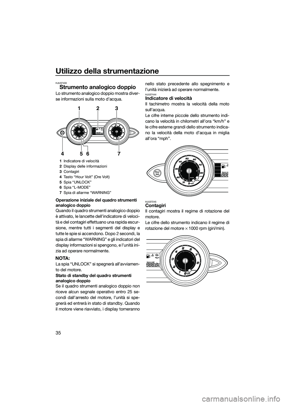 YAMAHA FZR SVHO 2015 Manuale duso (in Italian) Utilizzo della strumentazione
35
HJU37433
Strumento analogico doppio
Lo strumento analogico doppio mostra diver-
se informazioni sulla moto d’acqua.
Operazione iniziale del quadro strumenti
analogi YAMAHA FZR SVHO 2015 Manuale duso (in Italian) Utilizzo della strumentazione
35
HJU37433
Strumento analogico doppio
Lo strumento analogico doppio mostra diver-
se informazioni sulla moto d’acqua.
Operazione iniziale del quadro strumenti
analogi