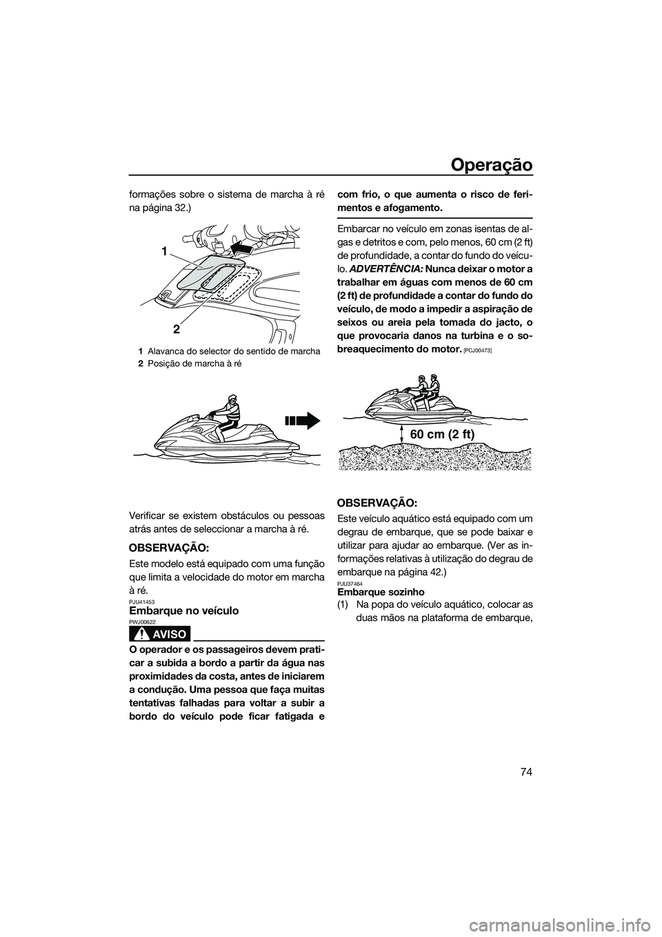 YAMAHA FZR SVHO 2015 Manual de utilização (in Portuguese) Operação
74
formações sobre o sistema de marcha à ré
na página 32.)
Verificar se existem obstáculos ou pessoas
atrás antes de seleccionar a marcha à ré.
OBSERVAÇÃO:
Este modelo está equi YAMAHA FZR SVHO 2015 Manual de utilização (in Portuguese) Operação
74
formações sobre o sistema de marcha à ré
na página 32.)
Verificar se existem obstáculos ou pessoas
atrás antes de seleccionar a marcha à ré.
OBSERVAÇÃO:
Este modelo está equi