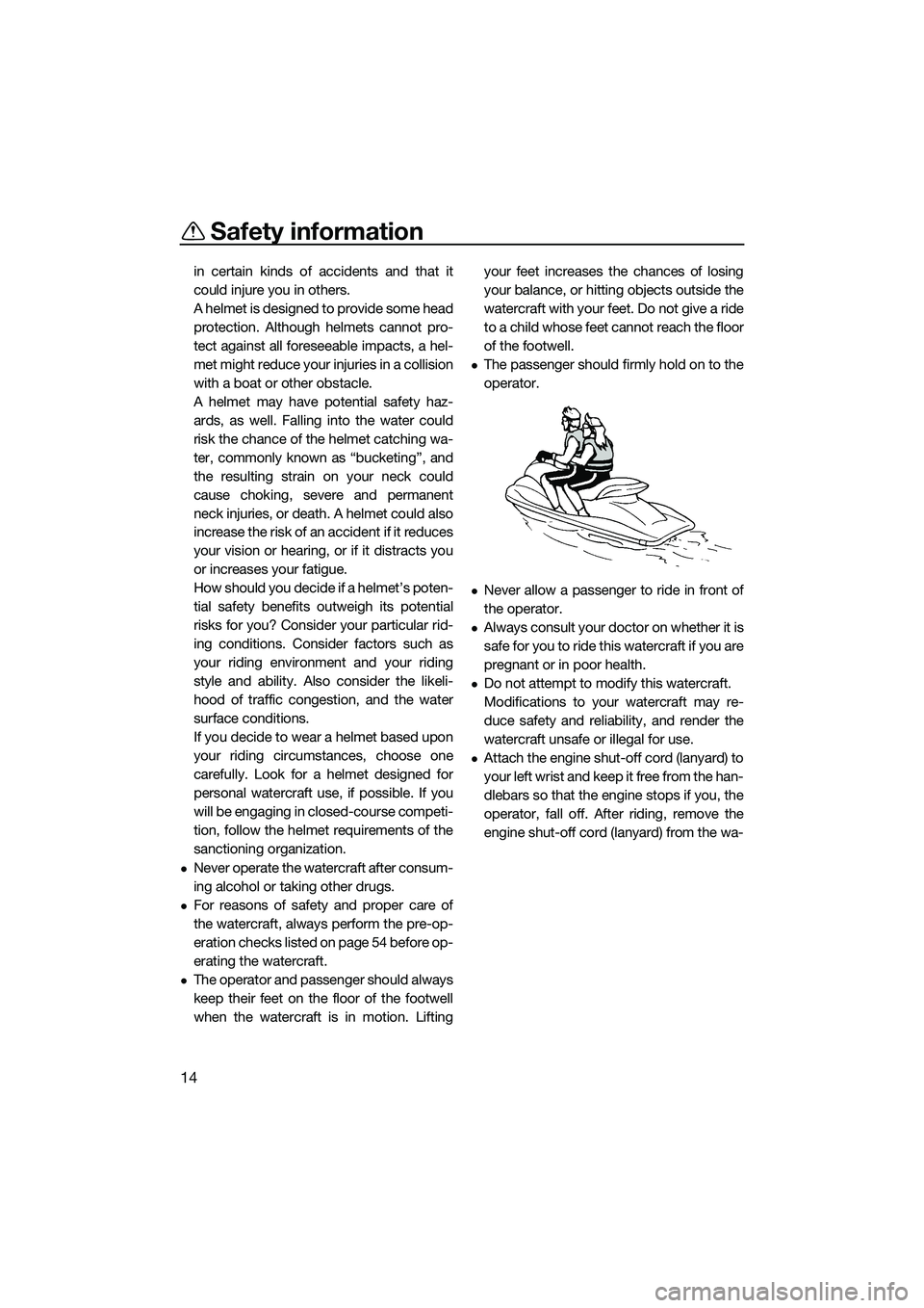 YAMAHA FZR SVHO 2014 User Guide Safety information
14
in certain kinds of accidents and that it
could injure you in others.
A helmet is designed to provide some head
protection. Although helmets cannot pro-
tect against all foreseea YAMAHA FZR SVHO 2014 User Guide Safety information
14
in certain kinds of accidents and that it
could injure you in others.
A helmet is designed to provide some head
protection. Although helmets cannot pro-
tect against all foreseea
