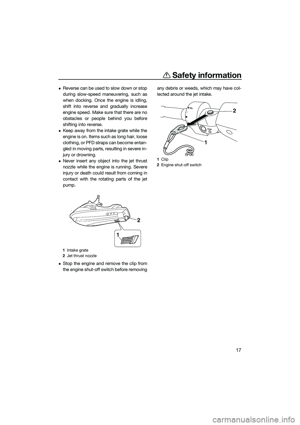 YAMAHA FZR SVHO 2014 Owners Manual Safety information
17
Reverse can be used to slow down or stop
during slow-speed maneuvering, such as
when docking. Once the engine is idling,
shift into reverse and gradually increase
engine speed YAMAHA FZR SVHO 2014 Owners Manual Safety information
17
Reverse can be used to slow down or stop
during slow-speed maneuvering, such as
when docking. Once the engine is idling,
shift into reverse and gradually increase
engine speed