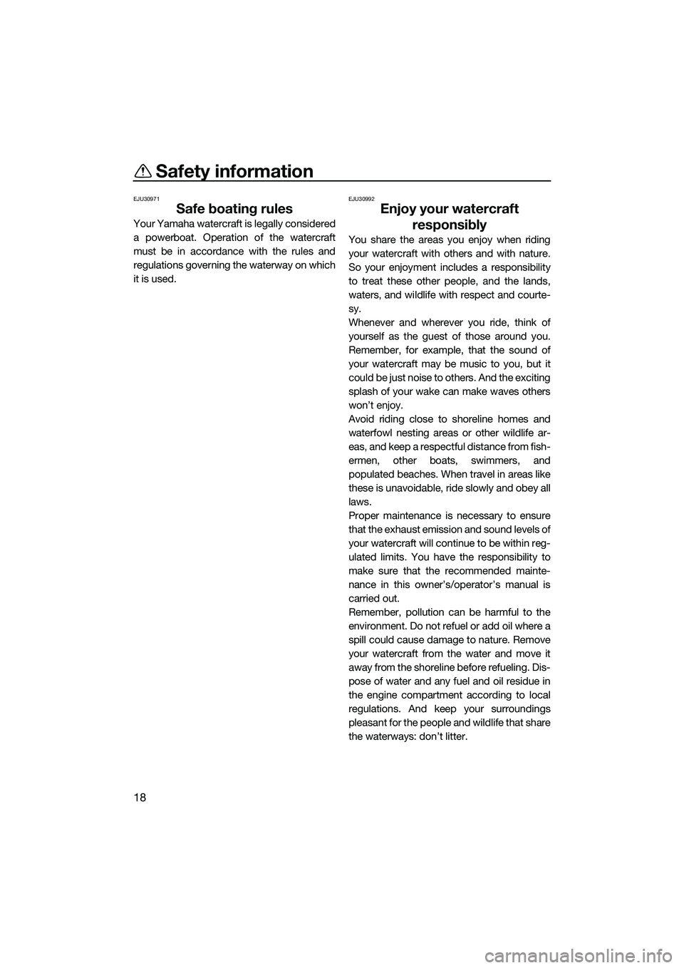 YAMAHA FZR SVHO 2014 Owners Manual Safety information
18
EJU30971
Safe boating rules
Your Yamaha watercraft is legally considered
a powerboat. Operation of the watercraft
must be in accordance with the rules and
regulations governing t YAMAHA FZR SVHO 2014 Owners Manual Safety information
18
EJU30971
Safe boating rules
Your Yamaha watercraft is legally considered
a powerboat. Operation of the watercraft
must be in accordance with the rules and
regulations governing t