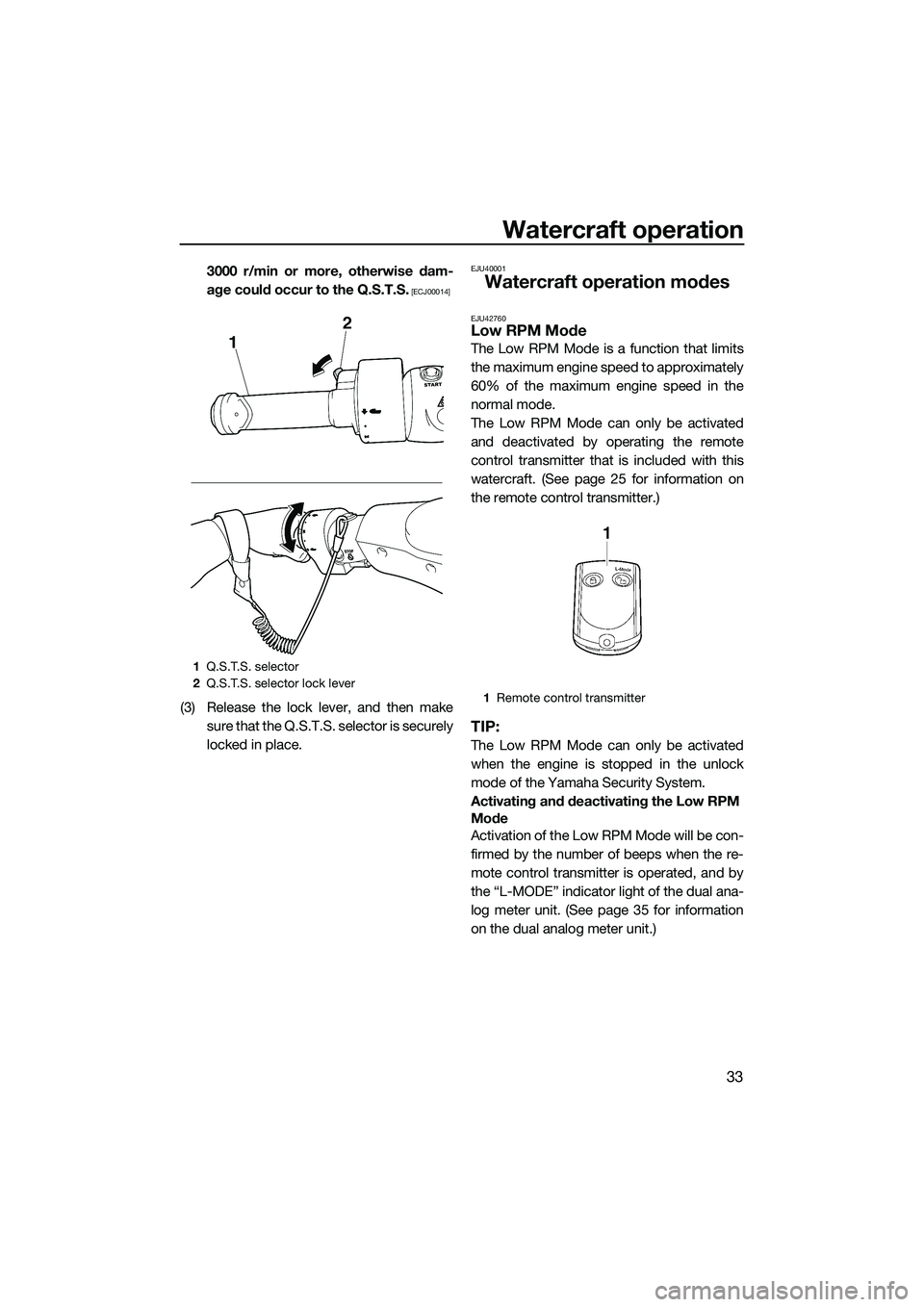 YAMAHA FZR SVHO 2014  Owners Manual Watercraft operation
33
3000 r/min or more, otherwise dam-
age could occur to the Q.S.T.S.
 [ECJ00014]
(3) Release the lock lever, and then makesure that the Q.S.T.S. selector is securely
locked in pl