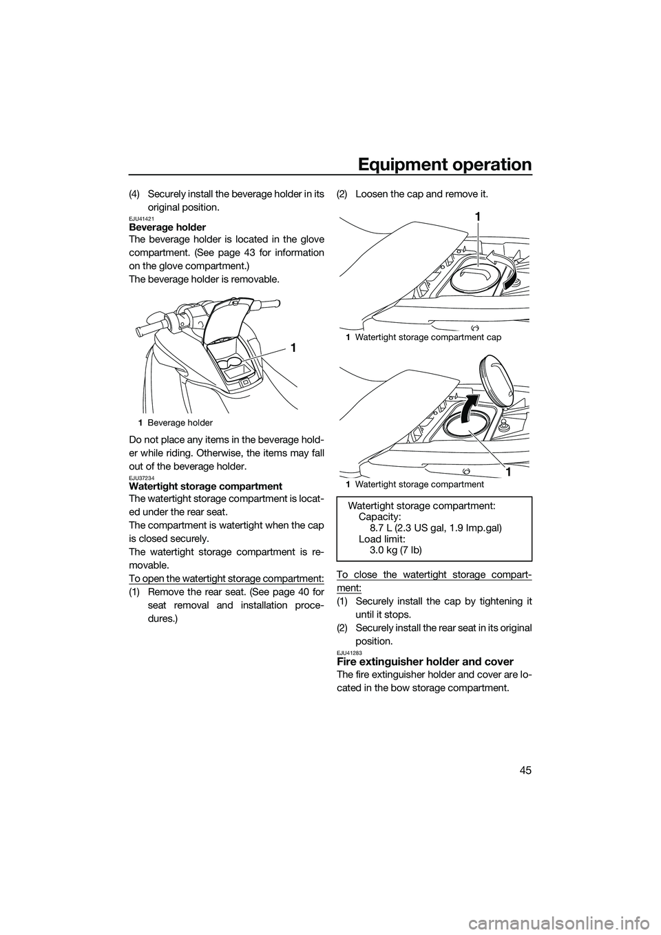 YAMAHA FZR SVHO 2014 Workshop Manual Equipment operation
45
(4) Securely install the beverage holder in itsoriginal position.
EJU41421Beverage holder
The beverage holder is located in the glove
compartment. (See page 43 for information
o YAMAHA FZR SVHO 2014 Workshop Manual Equipment operation
45
(4) Securely install the beverage holder in itsoriginal position.
EJU41421Beverage holder
The beverage holder is located in the glove
compartment. (See page 43 for information
o