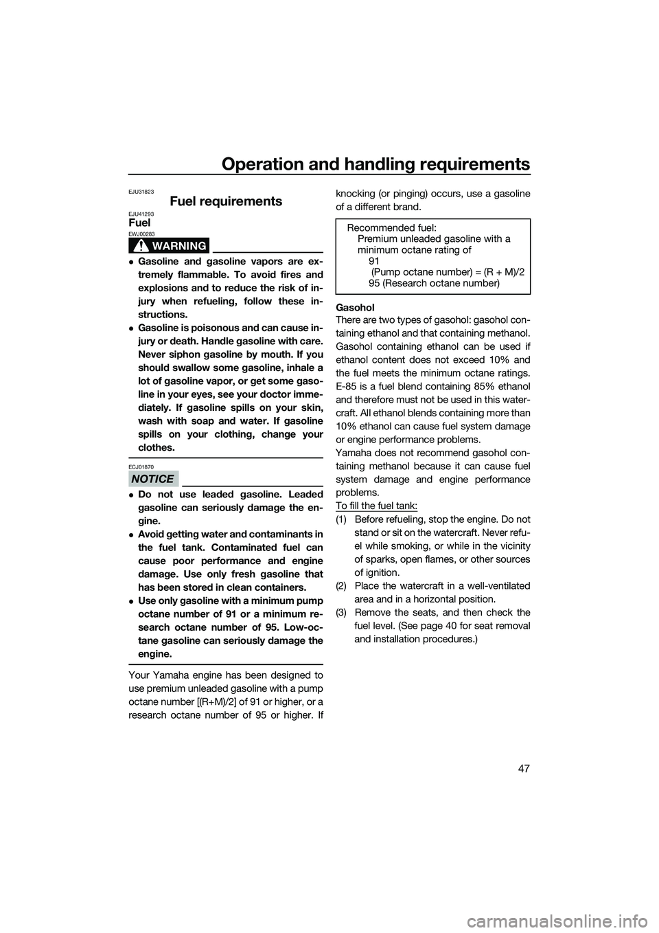 YAMAHA FZR SVHO 2014 Workshop Manual Operation and handling requirements
47
EJU31823
Fuel requirementsEJU41293Fuel
WARNING
EWJ00283
Gasoline and gasoline vapors are ex-
tremely flammable. To avoid fires and
explosions and to reduce th YAMAHA FZR SVHO 2014 Workshop Manual Operation and handling requirements
47
EJU31823
Fuel requirementsEJU41293Fuel
WARNING
EWJ00283
Gasoline and gasoline vapors are ex-
tremely flammable. To avoid fires and
explosions and to reduce th
