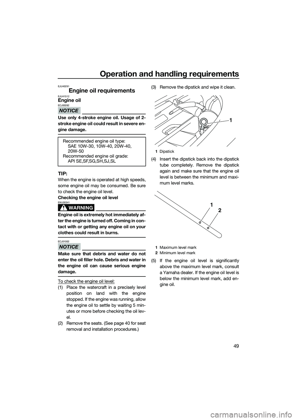 YAMAHA FZR SVHO 2014 Owners Manual Operation and handling requirements
49
EJU40291
Engine oil requirementsEJU41512Engine oil
NOTICE
ECJ00282
Use only 4-stroke engine oil. Usage of 2-
stroke engine oil could result in severe en-
gine da YAMAHA FZR SVHO 2014 Owners Manual Operation and handling requirements
49
EJU40291
Engine oil requirementsEJU41512Engine oil
NOTICE
ECJ00282
Use only 4-stroke engine oil. Usage of 2-
stroke engine oil could result in severe en-
gine da