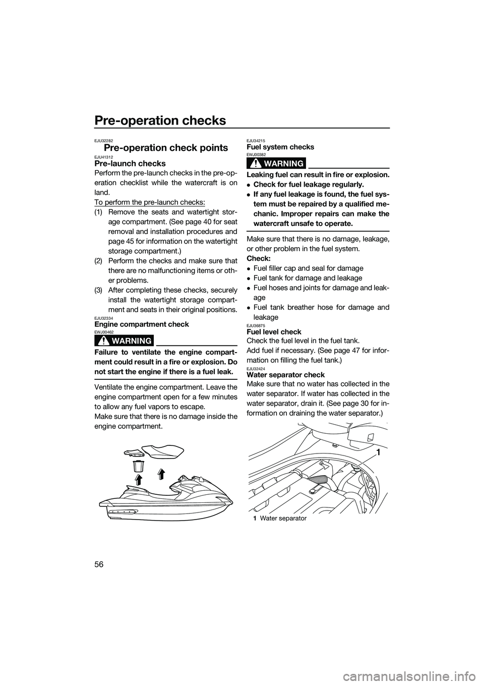 YAMAHA FZR SVHO 2014 Repair Manual Pre-operation checks
56
EJU32282
Pre-operation check pointsEJU41312Pre-launch checks
Perform the pre-launch checks in the pre-op-
eration checklist while the watercraft is on
land.
To perform the pre- YAMAHA FZR SVHO 2014 Repair Manual Pre-operation checks
56
EJU32282
Pre-operation check pointsEJU41312Pre-launch checks
Perform the pre-launch checks in the pre-op-
eration checklist while the watercraft is on
land.
To perform the pre-