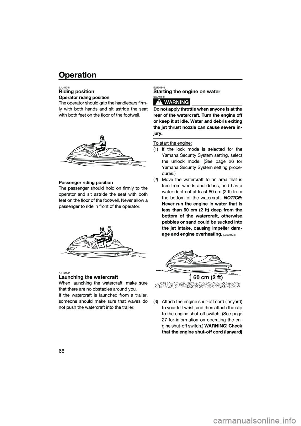 YAMAHA FZR SVHO 2014 Manual PDF Operation
66
EJU41341Riding position
Operator riding position
The operator should grip the handlebars firm-
ly with both hands and sit astride the seat
with both feet on the floor of the footwell.
Pas YAMAHA FZR SVHO 2014 Manual PDF Operation
66
EJU41341Riding position
Operator riding position
The operator should grip the handlebars firm-
ly with both hands and sit astride the seat
with both feet on the floor of the footwell.
Pas