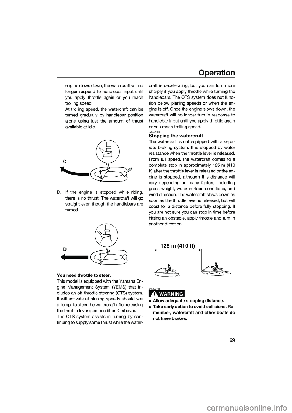 YAMAHA FZR SVHO 2014 Manual PDF Operation
69
engine slows down, the watercraft will no
longer respond to handlebar input until
you apply throttle again or you reach
trolling speed.
At trolling speed, the watercraft can be
turned gra YAMAHA FZR SVHO 2014 Manual PDF Operation
69
engine slows down, the watercraft will no
longer respond to handlebar input until
you apply throttle again or you reach
trolling speed.
At trolling speed, the watercraft can be
turned gra