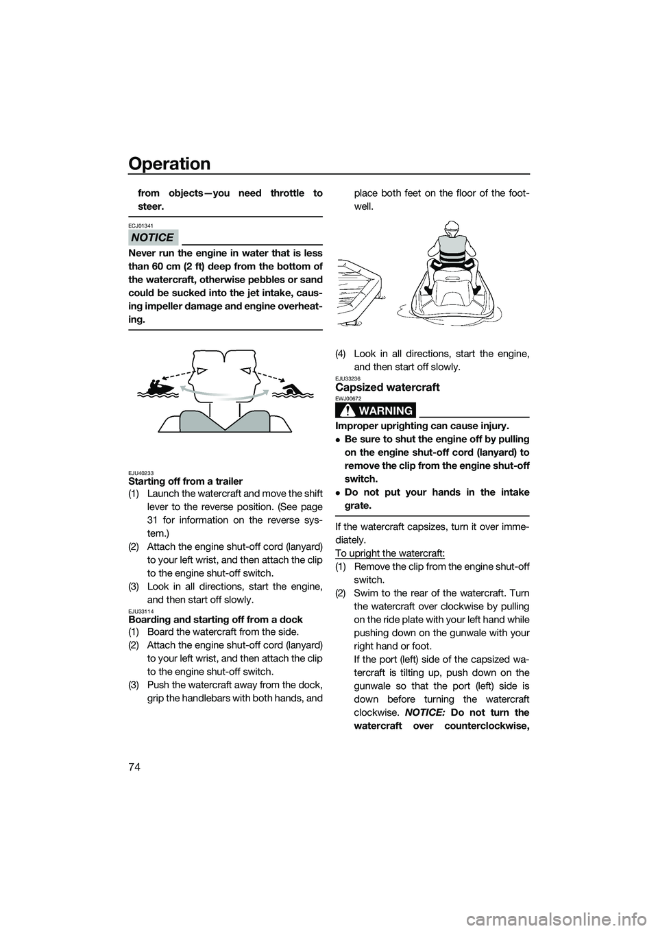 YAMAHA FZR SVHO 2014 Manual PDF Operation
74
from objects—you need throttle to
steer.
NOTICE
ECJ01341
Never run the engine in water that is less
than 60 cm (2 ft) deep from the bottom of
the watercraft, otherwise pebbles or sand
c YAMAHA FZR SVHO 2014 Manual PDF Operation
74
from objects—you need throttle to
steer.
NOTICE
ECJ01341
Never run the engine in water that is less
than 60 cm (2 ft) deep from the bottom of
the watercraft, otherwise pebbles or sand
c
