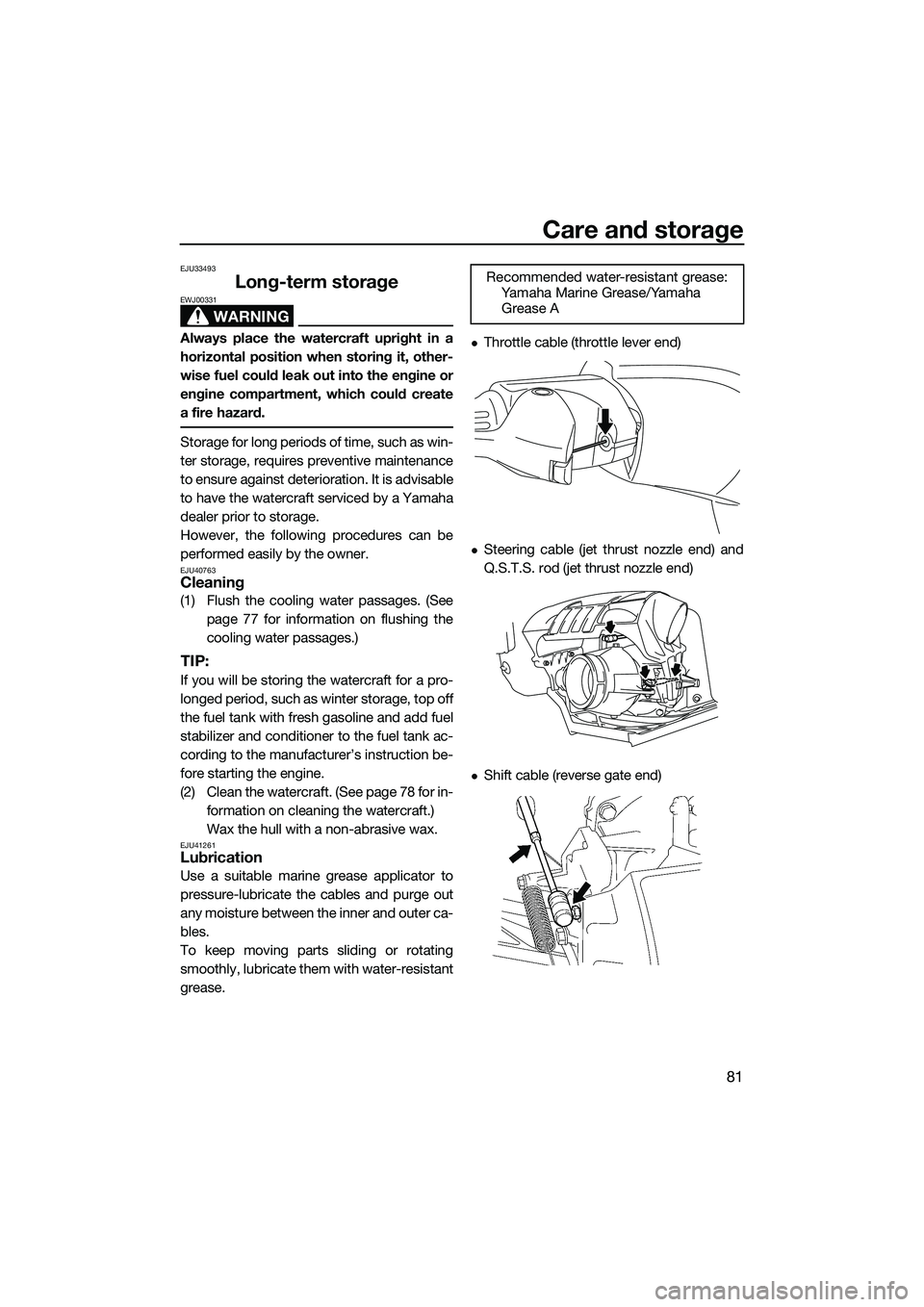 YAMAHA FZR SVHO 2014 Manual Online Care and storage
81
EJU33493
Long-term storage
WARNING
EWJ00331
Always place the watercraft upright in a
horizontal position when storing it, other-
wise fuel could leak out into the engine or
engine YAMAHA FZR SVHO 2014 Manual Online Care and storage
81
EJU33493
Long-term storage
WARNING
EWJ00331
Always place the watercraft upright in a
horizontal position when storing it, other-
wise fuel could leak out into the engine or
engine