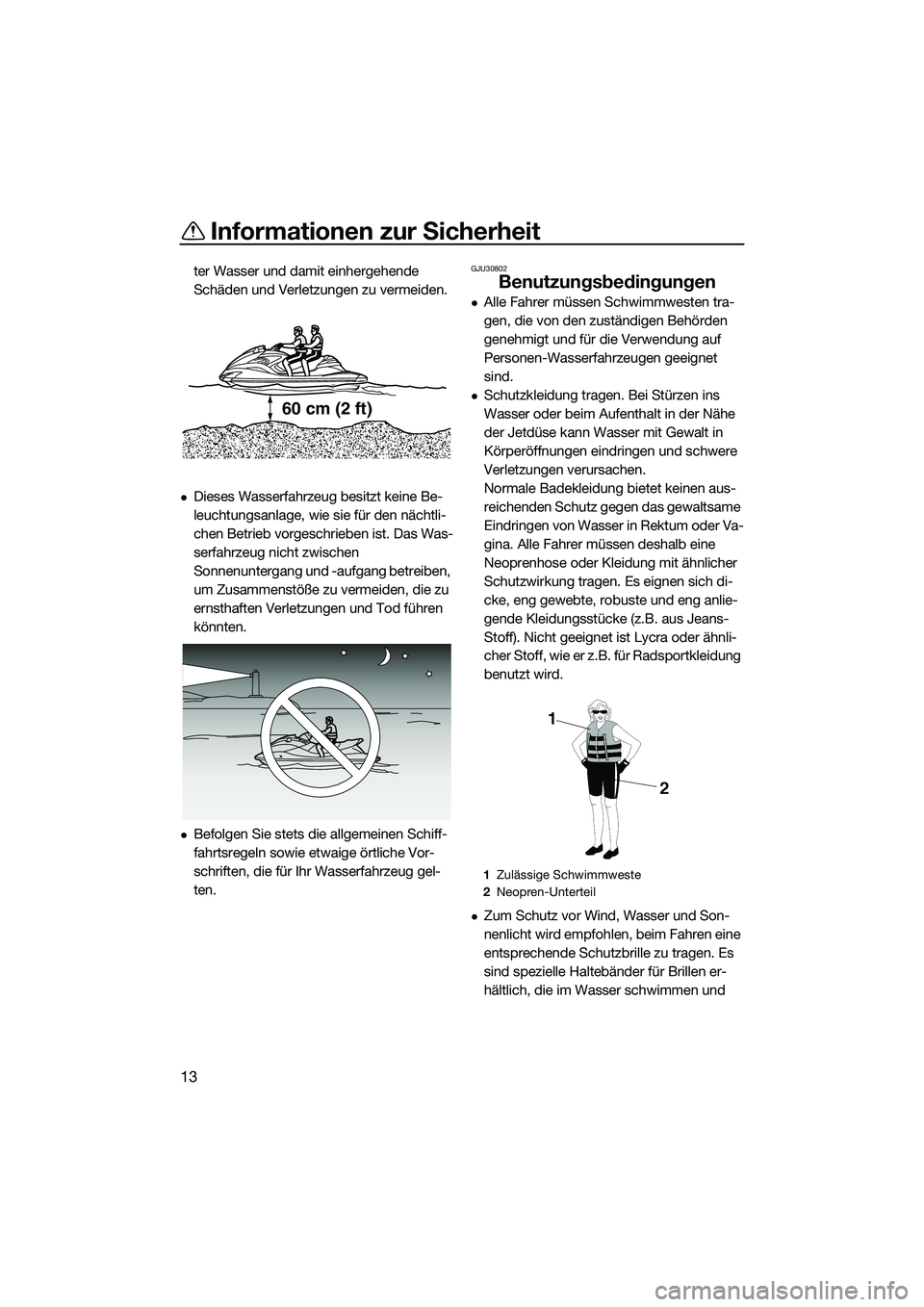 YAMAHA FZR SVHO 2014 Betriebsanleitungen (in German) Informationen zur Sicherheit
13
ter Wasser und damit einhergehende
Schäden und Verletzungen zu vermeiden.
Dieses Wasserfahrzeug besitzt keine Be-
leuchtungsanlage, wie sie für den nächtli-
chen YAMAHA FZR SVHO 2014 Betriebsanleitungen (in German) Informationen zur Sicherheit
13
ter Wasser und damit einhergehende
Schäden und Verletzungen zu vermeiden.
Dieses Wasserfahrzeug besitzt keine Be-
leuchtungsanlage, wie sie für den nächtli-
chen