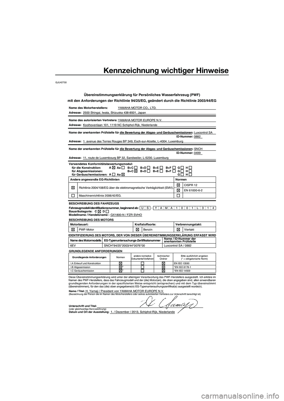 YAMAHA FZR SVHO 2014 Betriebsanleitungen (in German) Kennzeichnung wichtiger Hinweise
GJU42750
Übereinstimmungserklärung für Persönliches Wasserfahrzeug (\
PWF)
mit den Anforderungen der Richtlinie 94/25/EG, geändert durch die Ric\
htlinie 2003/44/ YAMAHA FZR SVHO 2014 Betriebsanleitungen (in German) Kennzeichnung wichtiger Hinweise
GJU42750
Übereinstimmungserklärung für Persönliches Wasserfahrzeug (\
PWF)
mit den Anforderungen der Richtlinie 94/25/EG, geändert durch die Ric\
htlinie 2003/44/