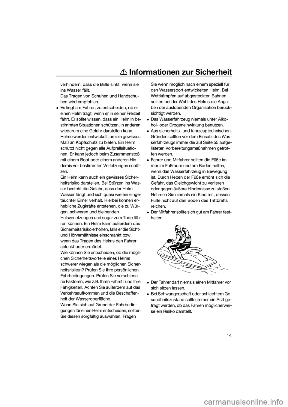 YAMAHA FZR SVHO 2014 Betriebsanleitungen (in German) Informationen zur Sicherheit
14
verhindern, dass die Brille sinkt, wenn sie
ins Wasser fällt.
Das Tragen von Schuhen und Handschu-
hen wird empfohlen.
Es liegt am Fahrer, zu entscheiden, ob er
e YAMAHA FZR SVHO 2014 Betriebsanleitungen (in German) Informationen zur Sicherheit
14
verhindern, dass die Brille sinkt, wenn sie
ins Wasser fällt.
Das Tragen von Schuhen und Handschu-
hen wird empfohlen.
Es liegt am Fahrer, zu entscheiden, ob er
e