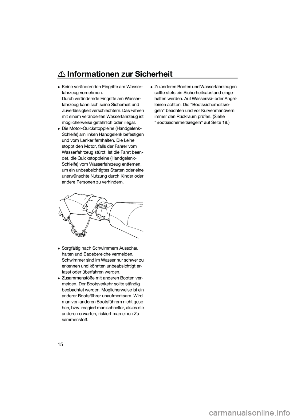 YAMAHA FZR SVHO 2014 Betriebsanleitungen (in German) Informationen zur Sicherheit
15
Keine verändernden Eingriffe am Wasser-
fahrzeug vornehmen.
Durch verändernde Eingriffe am Wasser-
fahrzeug kann sich seine Sicherheit und
Zuverlässigkeit versch YAMAHA FZR SVHO 2014 Betriebsanleitungen (in German) Informationen zur Sicherheit
15
Keine verändernden Eingriffe am Wasser-
fahrzeug vornehmen.
Durch verändernde Eingriffe am Wasser-
fahrzeug kann sich seine Sicherheit und
Zuverlässigkeit versch