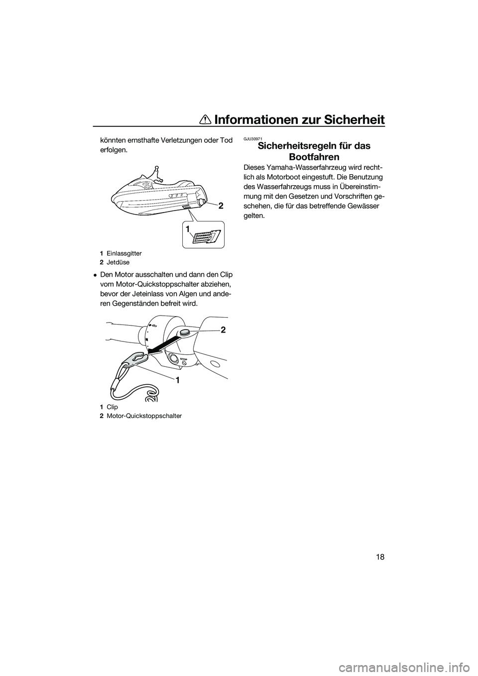 YAMAHA FZR SVHO 2014 Betriebsanleitungen (in German) Informationen zur Sicherheit
18
könnten ernsthafte Verletzungen oder Tod
erfolgen.
Den Motor ausschalten und dann den Clip
vom Motor-Quickstoppschalter abziehen,
bevor der Jeteinlass von Algen YAMAHA FZR SVHO 2014 Betriebsanleitungen (in German) Informationen zur Sicherheit
18
könnten ernsthafte Verletzungen oder Tod
erfolgen.
Den Motor ausschalten und dann den Clip
vom Motor-Quickstoppschalter abziehen,
bevor der Jeteinlass von Algen