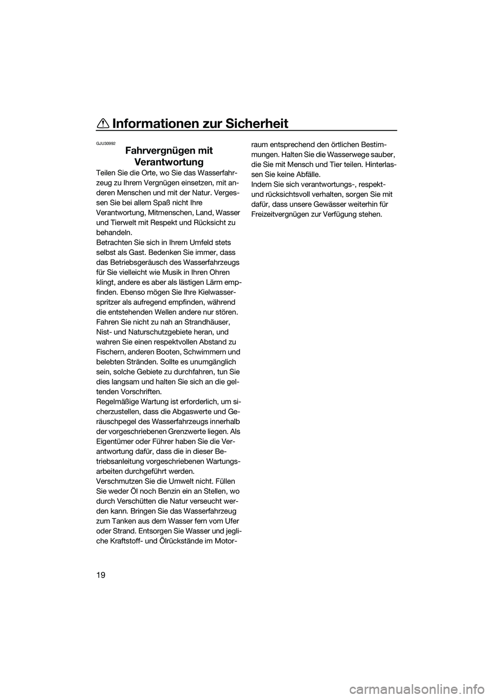 YAMAHA FZR SVHO 2014 Betriebsanleitungen (in German) Informationen zur Sicherheit
19
GJU30992
Fahrvergnügen mit Verantwortung
Teilen Sie die Orte, wo Sie das Wasserfahr-
zeug zu Ihrem Vergnügen einsetzen, mit an-
deren Menschen und mit der Natur. Verg YAMAHA FZR SVHO 2014 Betriebsanleitungen (in German) Informationen zur Sicherheit
19
GJU30992
Fahrvergnügen mit Verantwortung
Teilen Sie die Orte, wo Sie das Wasserfahr-
zeug zu Ihrem Vergnügen einsetzen, mit an-
deren Menschen und mit der Natur. Verg