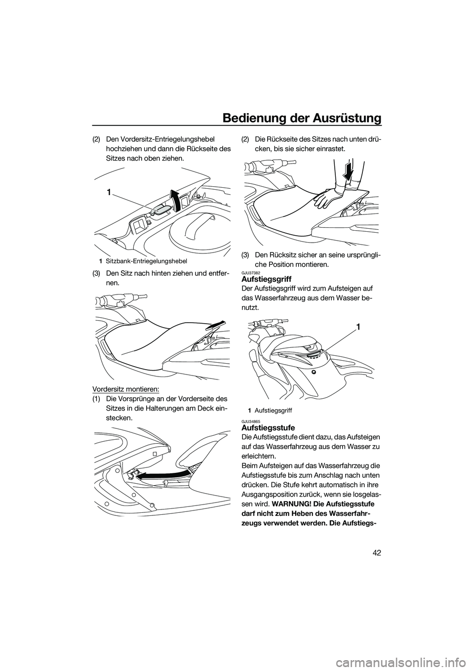 YAMAHA FZR SVHO 2014 Betriebsanleitungen (in German) Bedienung der Ausrüstung
42
(2) Den Vordersitz-Entriegelungshebel hochziehen und dann die Rückseite des
Sitzes nach oben ziehen.
(3) Den Sitz nach hinten ziehen und entfer- nen.
Vordersitz montiere YAMAHA FZR SVHO 2014 Betriebsanleitungen (in German) Bedienung der Ausrüstung
42
(2) Den Vordersitz-Entriegelungshebel hochziehen und dann die Rückseite des
Sitzes nach oben ziehen.
(3) Den Sitz nach hinten ziehen und entfer- nen.
Vordersitz montiere