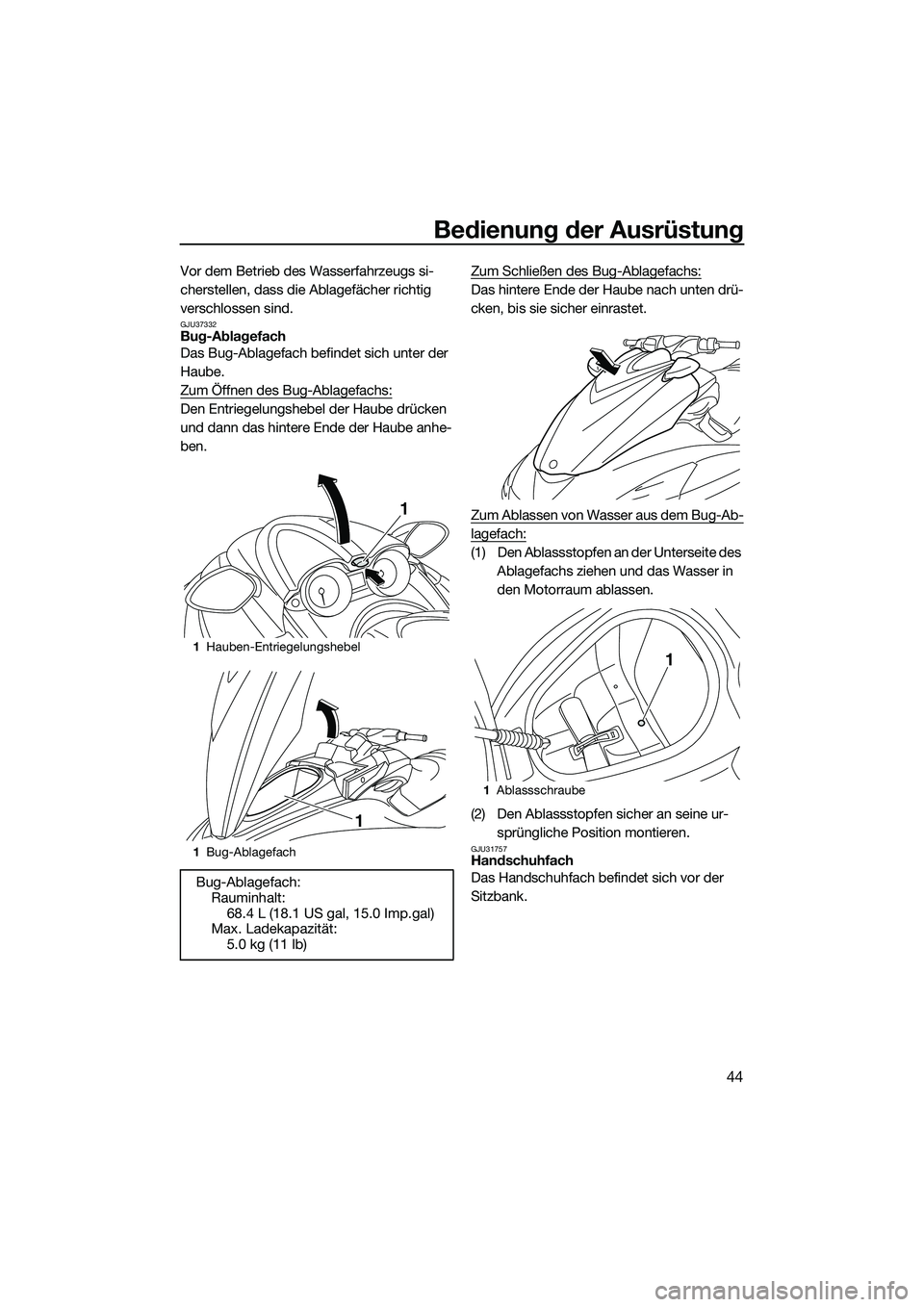 YAMAHA FZR SVHO 2014 Betriebsanleitungen (in German) Bedienung der Ausrüstung
44
Vor dem Betrieb des Wasserfahrzeugs si-
cherstellen, dass die Ablagefächer richtig
verschlossen sind.
GJU37332Bug-Ablagefach
Das Bug-Ablagefach befindet sich unter der
YAMAHA FZR SVHO 2014 Betriebsanleitungen (in German) Bedienung der Ausrüstung
44
Vor dem Betrieb des Wasserfahrzeugs si-
cherstellen, dass die Ablagefächer richtig
verschlossen sind.
GJU37332Bug-Ablagefach
Das Bug-Ablagefach befindet sich unter der