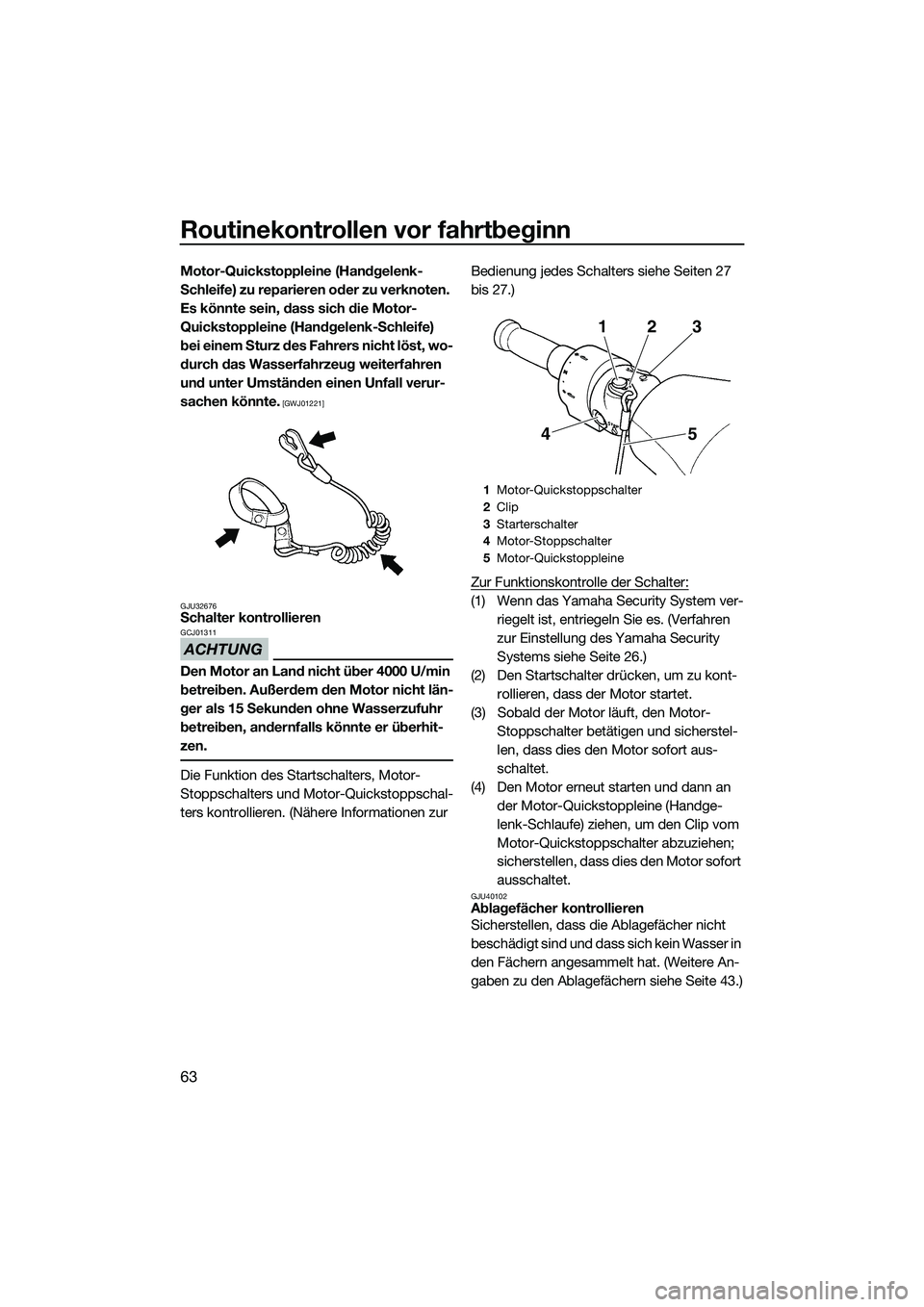 YAMAHA FZR SVHO 2014 Betriebsanleitungen (in German) Routinekontrollen vor fahrtbeginn
63
Motor-Quickstoppleine (Handgelenk-
Schleife) zu reparieren oder zu verknoten.
Es könnte sein, dass sich die Motor-
Quickstoppleine (Handgelenk-Schleife)
bei ein YAMAHA FZR SVHO 2014 Betriebsanleitungen (in German) Routinekontrollen vor fahrtbeginn
63
Motor-Quickstoppleine (Handgelenk-
Schleife) zu reparieren oder zu verknoten.
Es könnte sein, dass sich die Motor-
Quickstoppleine (Handgelenk-Schleife)
bei ein