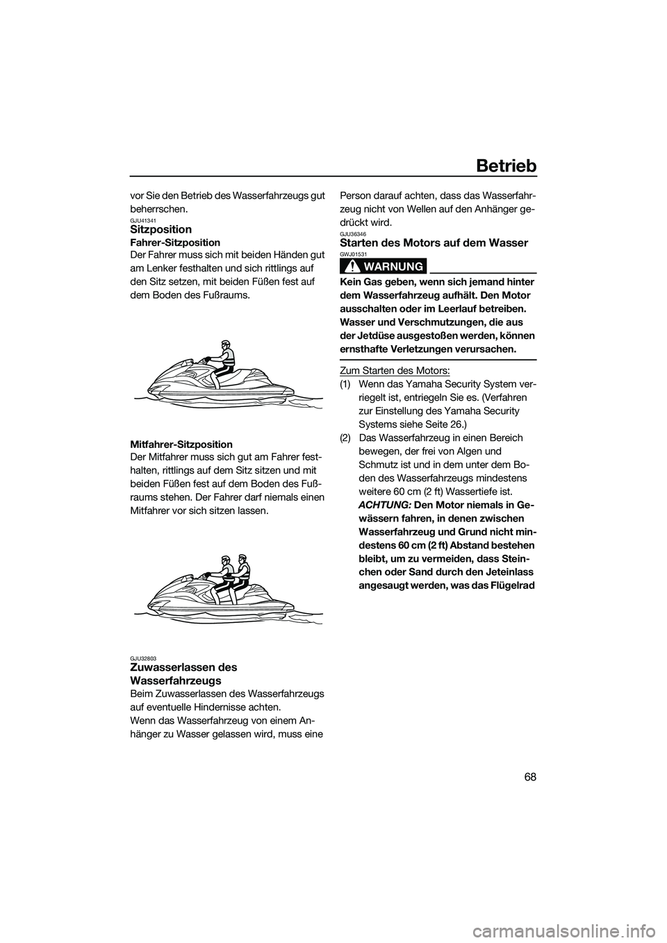YAMAHA FZR SVHO 2014 Betriebsanleitungen (in German) Betrieb
68
vor Sie den Betrieb des Wasserfahrzeugs gut
beherrschen.
GJU41341Sitzposition
Fahrer-Sitzposition
Der Fahrer muss sich mit beiden Händen gut
am Lenker festhalten und sich rittlings auf
YAMAHA FZR SVHO 2014 Betriebsanleitungen (in German) Betrieb
68
vor Sie den Betrieb des Wasserfahrzeugs gut
beherrschen.
GJU41341Sitzposition
Fahrer-Sitzposition
Der Fahrer muss sich mit beiden Händen gut
am Lenker festhalten und sich rittlings auf