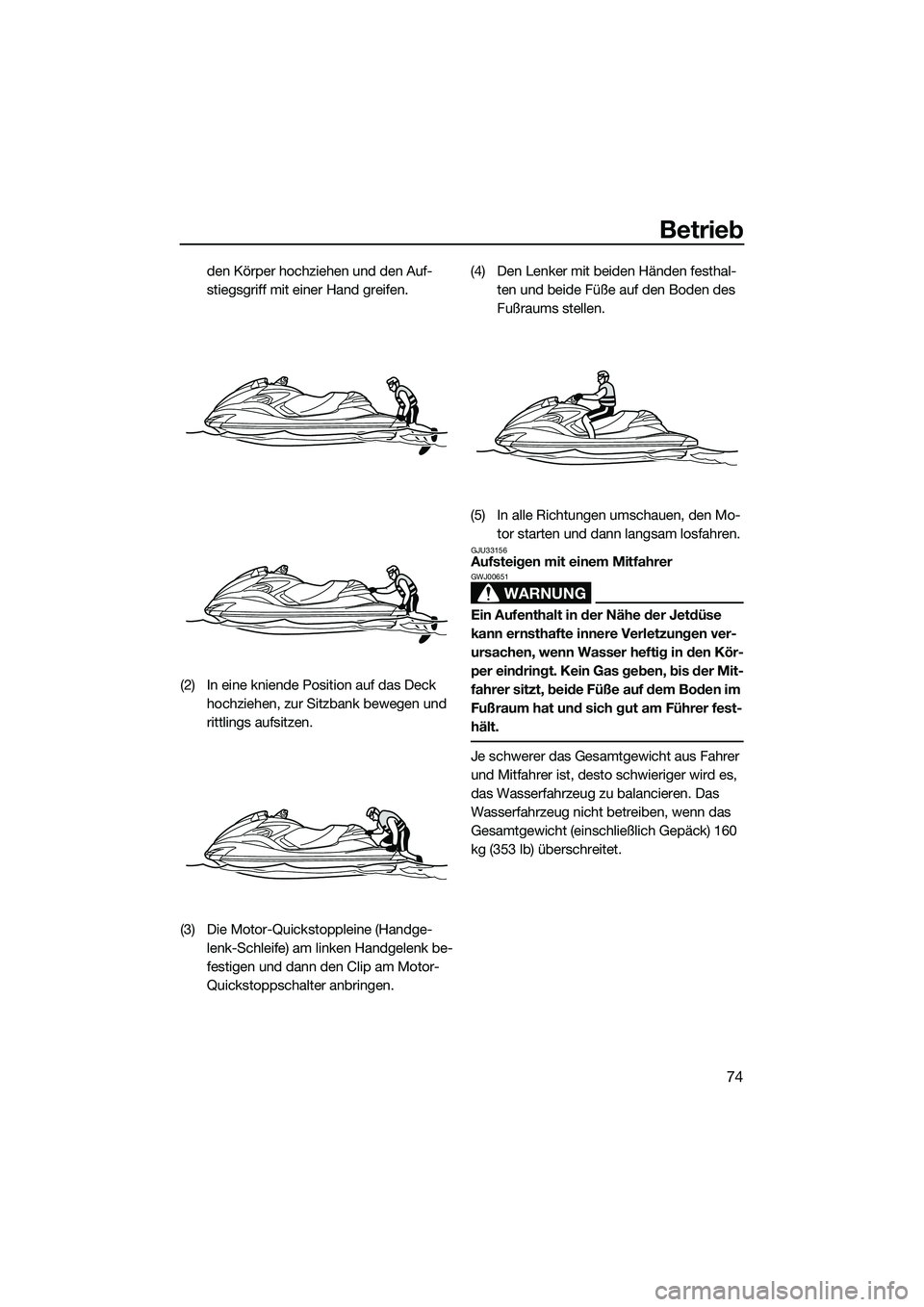 YAMAHA FZR SVHO 2014 Betriebsanleitungen (in German) Betrieb
74
den Körper hochziehen und den Auf-
stiegsgriff mit einer Hand greifen.
(2) In eine kniende Position auf das Deck hochziehen, zur Sitzbank bewegen und
rittlings aufsitzen.
(3) Die Motor-Q YAMAHA FZR SVHO 2014 Betriebsanleitungen (in German) Betrieb
74
den Körper hochziehen und den Auf-
stiegsgriff mit einer Hand greifen.
(2) In eine kniende Position auf das Deck hochziehen, zur Sitzbank bewegen und
rittlings aufsitzen.
(3) Die Motor-Q