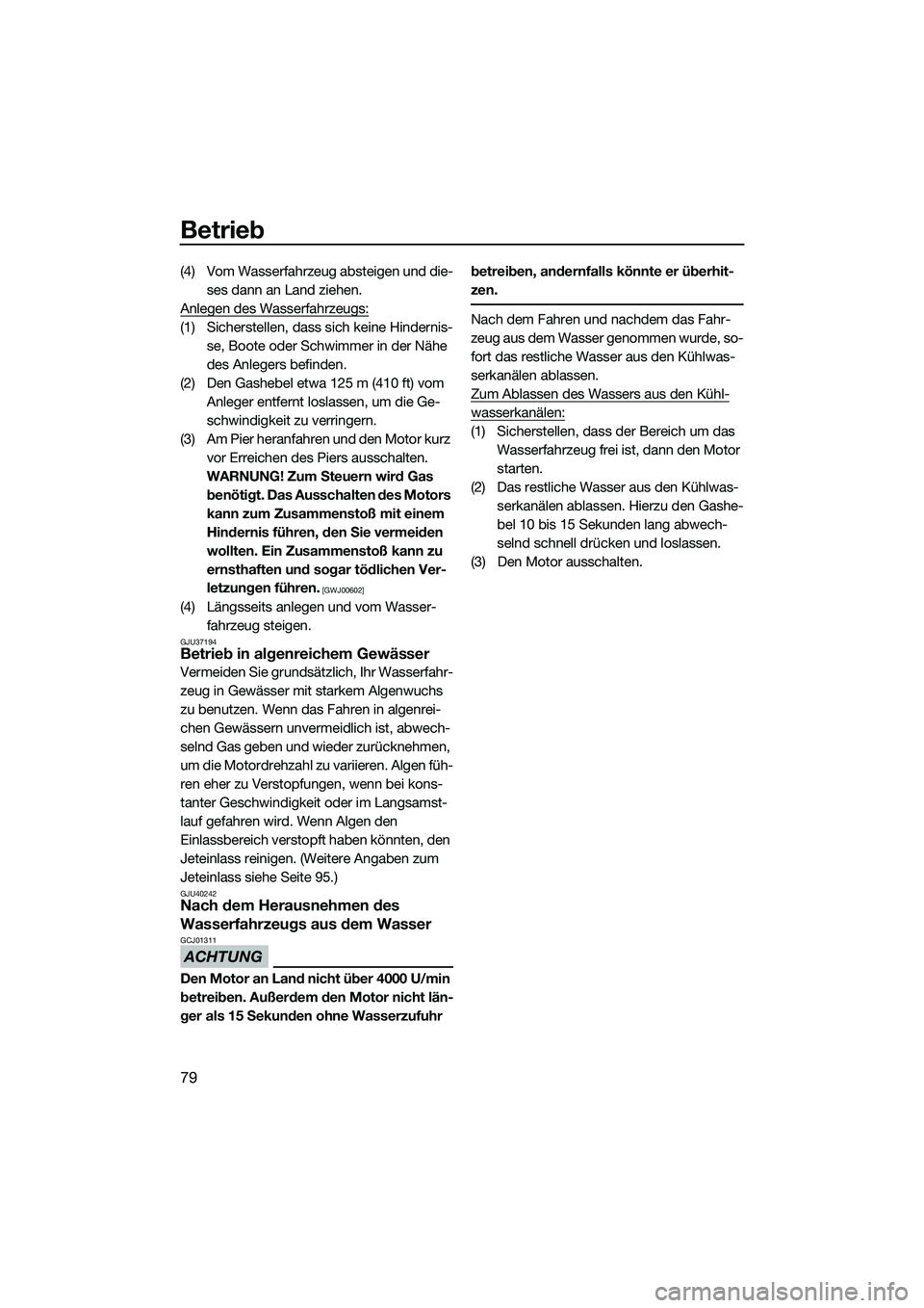 YAMAHA FZR SVHO 2014 Betriebsanleitungen (in German) Betrieb
79
(4) Vom Wasserfahrzeug absteigen und die-ses dann an Land ziehen.
Anlegen des Wasserfahrzeugs:
(1) Sicherstellen, dass sich keine Hindernis- se, Boote oder Schwimmer in der Nähe
des Anleg YAMAHA FZR SVHO 2014 Betriebsanleitungen (in German) Betrieb
79
(4) Vom Wasserfahrzeug absteigen und die-ses dann an Land ziehen.
Anlegen des Wasserfahrzeugs:
(1) Sicherstellen, dass sich keine Hindernis- se, Boote oder Schwimmer in der Nähe
des Anleg
