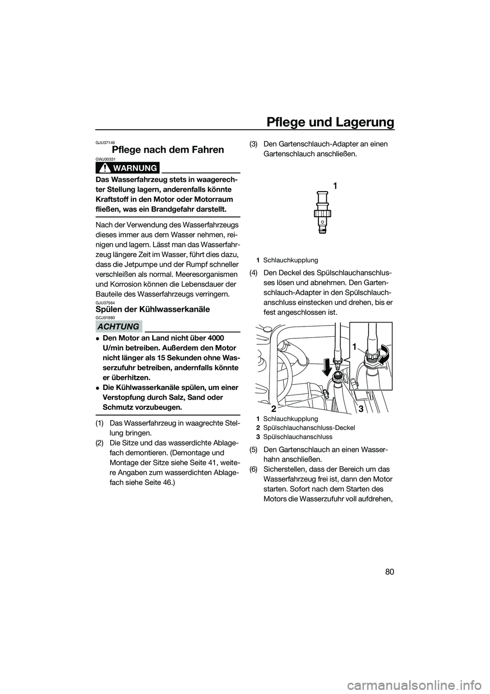 YAMAHA FZR SVHO 2014 Betriebsanleitungen (in German) Pflege und Lagerung
80
GJU37146
Pflege nach dem Fahren
WARNUNG
GWJ00331
Das Wasserfahrzeug stets in waagerech-
ter Stellung lagern, anderenfalls könnte
Kraftstoff in den Motor oder Motorraum
fließ YAMAHA FZR SVHO 2014 Betriebsanleitungen (in German) Pflege und Lagerung
80
GJU37146
Pflege nach dem Fahren
WARNUNG
GWJ00331
Das Wasserfahrzeug stets in waagerech-
ter Stellung lagern, anderenfalls könnte
Kraftstoff in den Motor oder Motorraum
fließ