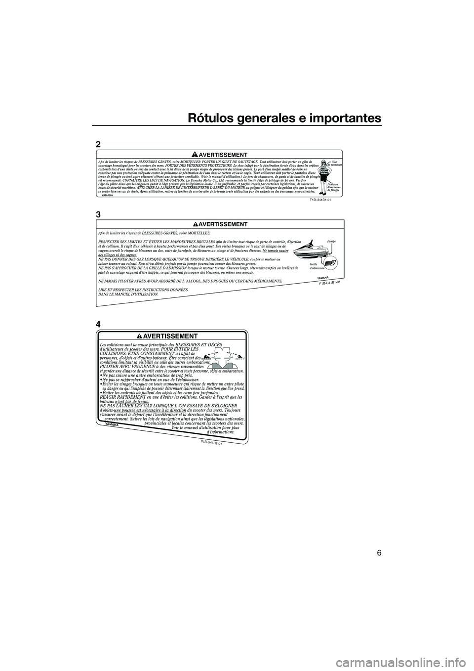 YAMAHA FZR SVHO 2014 Manuale de Empleo (in Spanish) Rótulos generales e importantes
6
UF3L70S0.book Page 6 Thursday, November 7, 2013 9:23 AM YAMAHA FZR SVHO 2014 Manuale de Empleo (in Spanish) Rótulos generales e importantes
6
UF3L70S0.book Page 6 Thursday, November 7, 2013 9:23 AM