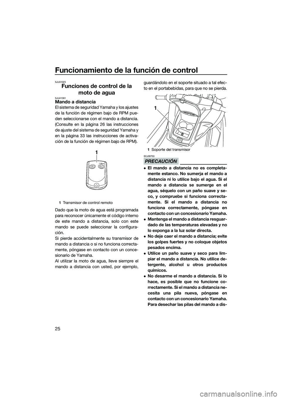 YAMAHA FZR SVHO 2014 Manuale de Empleo (in Spanish) Funcionamiento de la función de control
25
SJU31025
Funciones de control de la moto de agua
SJU41391Mando a distancia
El sistema de seguridad Yamaha y los ajustes
de la función de régimen bajo de R YAMAHA FZR SVHO 2014 Manuale de Empleo (in Spanish) Funcionamiento de la función de control
25
SJU31025
Funciones de control de la moto de agua
SJU41391Mando a distancia
El sistema de seguridad Yamaha y los ajustes
de la función de régimen bajo de R
