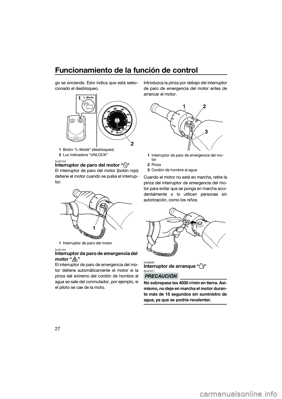 YAMAHA FZR SVHO 2014 Manuale de Empleo (in Spanish) Funcionamiento de la función de control
27
go se enciende. Esto indica que está selec-
cionado el desbloqueo.
SJU31153Interruptor de paro del motor “ ”
El interruptor de paro del motor (botón r YAMAHA FZR SVHO 2014 Manuale de Empleo (in Spanish) Funcionamiento de la función de control
27
go se enciende. Esto indica que está selec-
cionado el desbloqueo.
SJU31153Interruptor de paro del motor “ ”
El interruptor de paro del motor (botón r