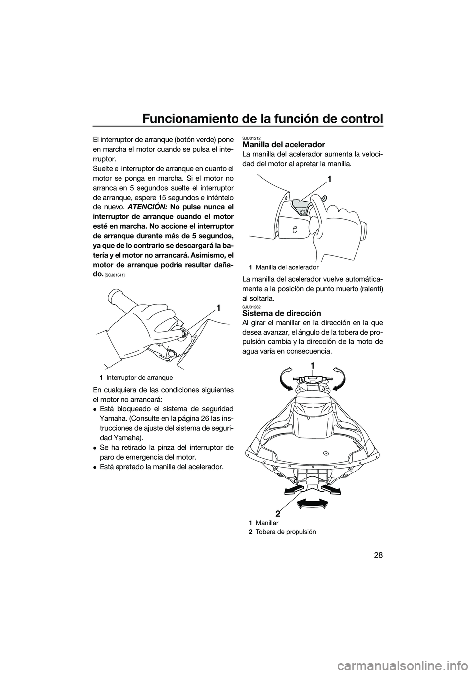 YAMAHA FZR SVHO 2014 Manuale de Empleo (in Spanish) Funcionamiento de la función de control
28
El interruptor de arranque (botón verde) pone
en marcha el motor cuando se pulsa el inte-
rruptor.
Suelte el interruptor de arranque en cuanto el
motor se YAMAHA FZR SVHO 2014 Manuale de Empleo (in Spanish) Funcionamiento de la función de control
28
El interruptor de arranque (botón verde) pone
en marcha el motor cuando se pulsa el inte-
rruptor.
Suelte el interruptor de arranque en cuanto el
motor se