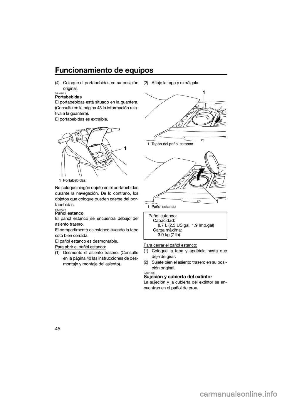 YAMAHA FZR SVHO 2014 Manuale de Empleo (in Spanish) Funcionamiento de equipos
45
(4) Coloque el portabebidas en su posiciónoriginal.
SJU41421Portabebidas
El portabebidas está situado en la guantera.
(Consulte en la página 43 la información rela-
ti YAMAHA FZR SVHO 2014 Manuale de Empleo (in Spanish) Funcionamiento de equipos
45
(4) Coloque el portabebidas en su posiciónoriginal.
SJU41421Portabebidas
El portabebidas está situado en la guantera.
(Consulte en la página 43 la información rela-
ti