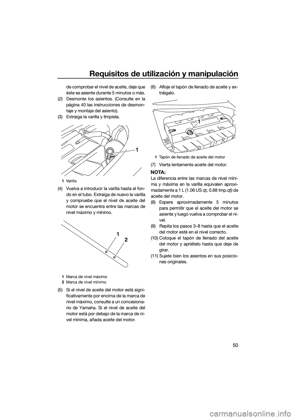 YAMAHA FZR SVHO 2014 Manuale de Empleo (in Spanish) Requisitos de utilización y manipulación
50
de comprobar el nivel de aceite, deje que
éste se asiente durante 5 minutos o más.
(2) Desmonte los asientos. (Consulte en la página 40 las instruccion YAMAHA FZR SVHO 2014 Manuale de Empleo (in Spanish) Requisitos de utilización y manipulación
50
de comprobar el nivel de aceite, deje que
éste se asiente durante 5 minutos o más.
(2) Desmonte los asientos. (Consulte en la página 40 las instruccion