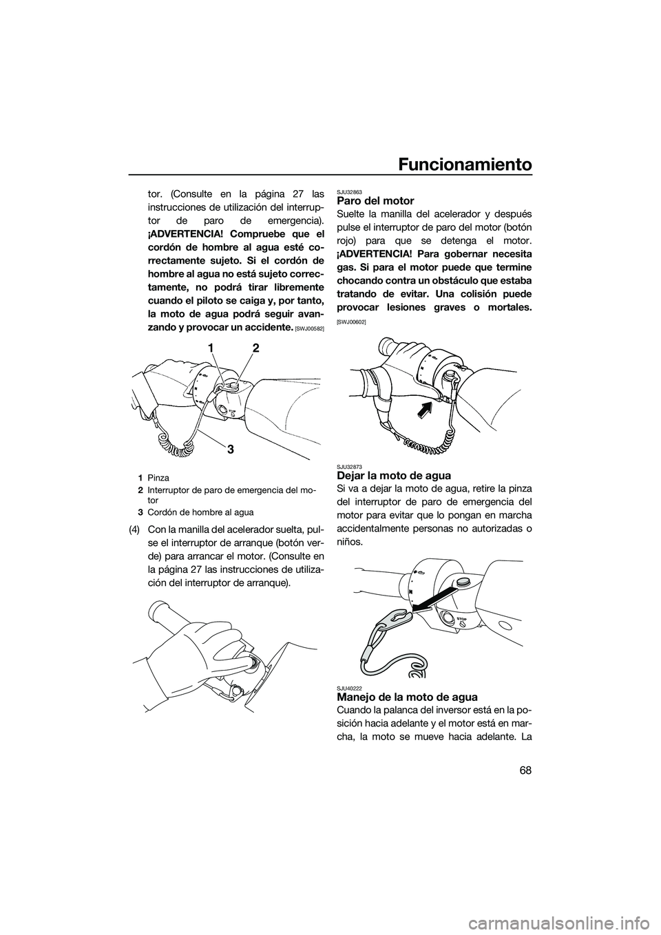 YAMAHA FZR SVHO 2014 Manuale de Empleo (in Spanish) Funcionamiento
68
tor. (Consulte en la página 27 las
instrucciones de utilización del interrup-
tor de paro de emergencia).
¡ADVERTENCIA! Compruebe que el cordón de hombre al agua esté co-
rrecta YAMAHA FZR SVHO 2014 Manuale de Empleo (in Spanish) Funcionamiento
68
tor. (Consulte en la página 27 las
instrucciones de utilización del interrup-
tor de paro de emergencia).
¡ADVERTENCIA! Compruebe que el cordón de hombre al agua esté co-
rrecta