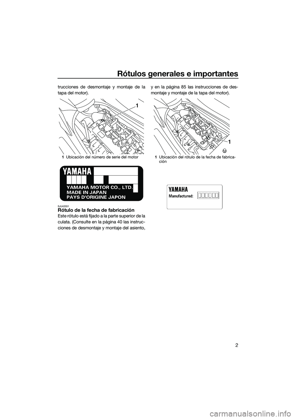 YAMAHA FZR SVHO 2014 Manuale de Empleo (in Spanish) Rótulos generales e importantes
2
trucciones de desmontaje y montaje de la
tapa del motor).
SJU42031Rótulo de la fecha de fabricación
Este rótulo está fijado a la parte superior de la
culata. (Co YAMAHA FZR SVHO 2014 Manuale de Empleo (in Spanish) Rótulos generales e importantes
2
trucciones de desmontaje y montaje de la
tapa del motor).
SJU42031Rótulo de la fecha de fabricación
Este rótulo está fijado a la parte superior de la
culata. (Co