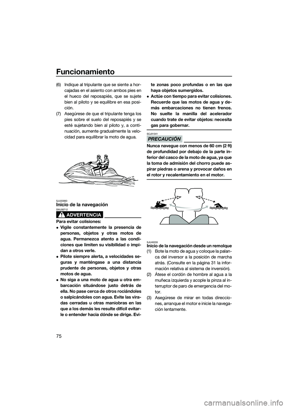 YAMAHA FZR SVHO 2014 Manuale de Empleo (in Spanish) Funcionamiento
75
(6) Indique al tripulante que se siente a hor-cajadas en el asiento con ambos pies en
el hueco del reposapiés, que se sujete
bien al piloto y se equilibre en esa posi-
ción.
(7) As YAMAHA FZR SVHO 2014 Manuale de Empleo (in Spanish) Funcionamiento
75
(6) Indique al tripulante que se siente a hor-cajadas en el asiento con ambos pies en
el hueco del reposapiés, que se sujete
bien al piloto y se equilibre en esa posi-
ción.
(7) As