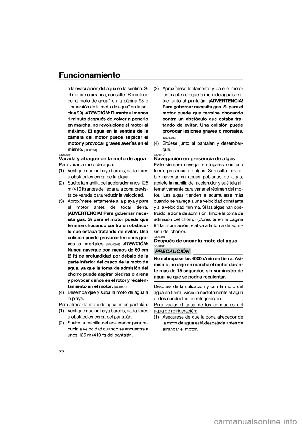 YAMAHA FZR SVHO 2014 Manuale de Empleo (in Spanish) Funcionamiento
77
a la evacuación del agua en la sentina. Si
el motor no arranca, consulte “Remolque
de la moto de agua” en la página 98 o
“Inm ersión de la moto de agua” en la pá-
gina 99 YAMAHA FZR SVHO 2014 Manuale de Empleo (in Spanish) Funcionamiento
77
a la evacuación del agua en la sentina. Si
el motor no arranca, consulte “Remolque
de la moto de agua” en la página 98 o
“Inm ersión de la moto de agua” en la pá-
gina 99