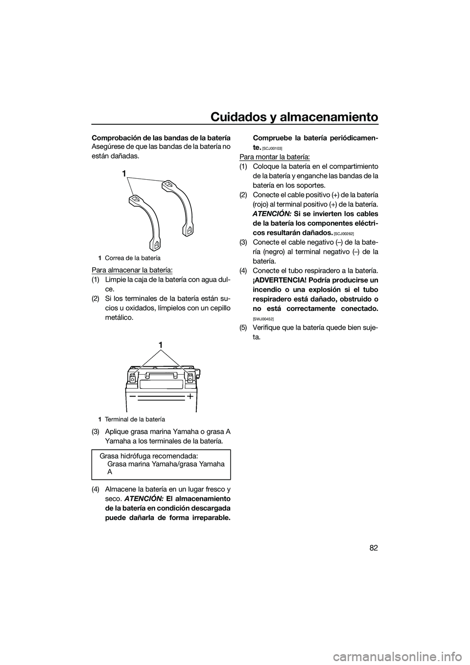 YAMAHA FZR SVHO 2014 Manuale de Empleo (in Spanish) Cuidados y almacenamiento
82
Comprobación de las bandas de la batería
Asegúrese de que las bandas de la batería no
están dañadas.
Para almacenar la batería:
(1) Limpie la caja de la batería co YAMAHA FZR SVHO 2014 Manuale de Empleo (in Spanish) Cuidados y almacenamiento
82
Comprobación de las bandas de la batería
Asegúrese de que las bandas de la batería no
están dañadas.
Para almacenar la batería:
(1) Limpie la caja de la batería co
