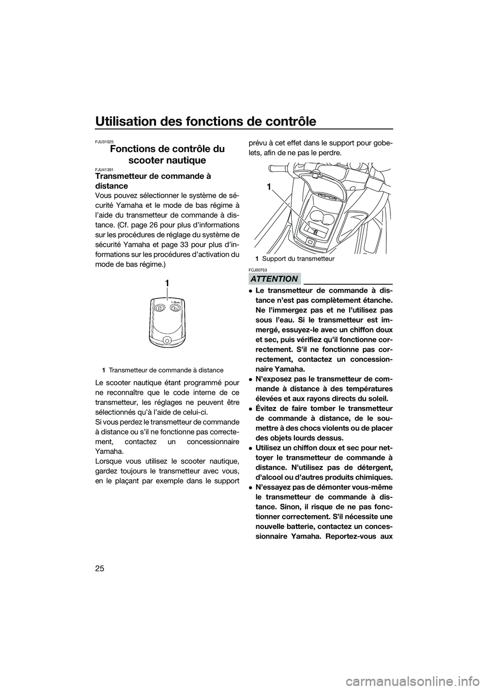 YAMAHA FZR SVHO 2014 Notices Demploi (in French) Utilisation des fonctions de contrôle
25
FJU31025
Fonctions de contrôle du scooter nautique
FJU41391Transmetteur de commande à
distance
Vous pouvez sélectionner le système de sé-
curité Yamaha YAMAHA FZR SVHO 2014 Notices Demploi (in French) Utilisation des fonctions de contrôle
25
FJU31025
Fonctions de contrôle du scooter nautique
FJU41391Transmetteur de commande à
distance
Vous pouvez sélectionner le système de sé-
curité Yamaha