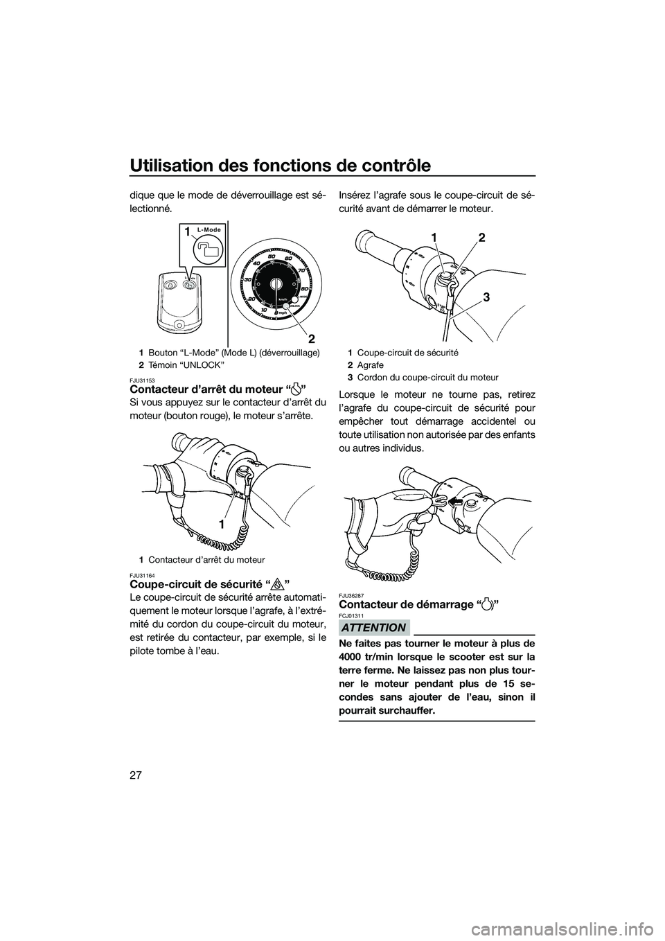 YAMAHA FZR SVHO 2014 Notices Demploi (in French) Utilisation des fonctions de contrôle
27
dique que le mode de déverrouillage est sé-
lectionné.
FJU31153Contacteur d’arrêt du moteur “ ”
Si vous appuyez sur le contacteur d’arrêt du
mote YAMAHA FZR SVHO 2014 Notices Demploi (in French) Utilisation des fonctions de contrôle
27
dique que le mode de déverrouillage est sé-
lectionné.
FJU31153Contacteur d’arrêt du moteur “ ”
Si vous appuyez sur le contacteur d’arrêt du
mote
