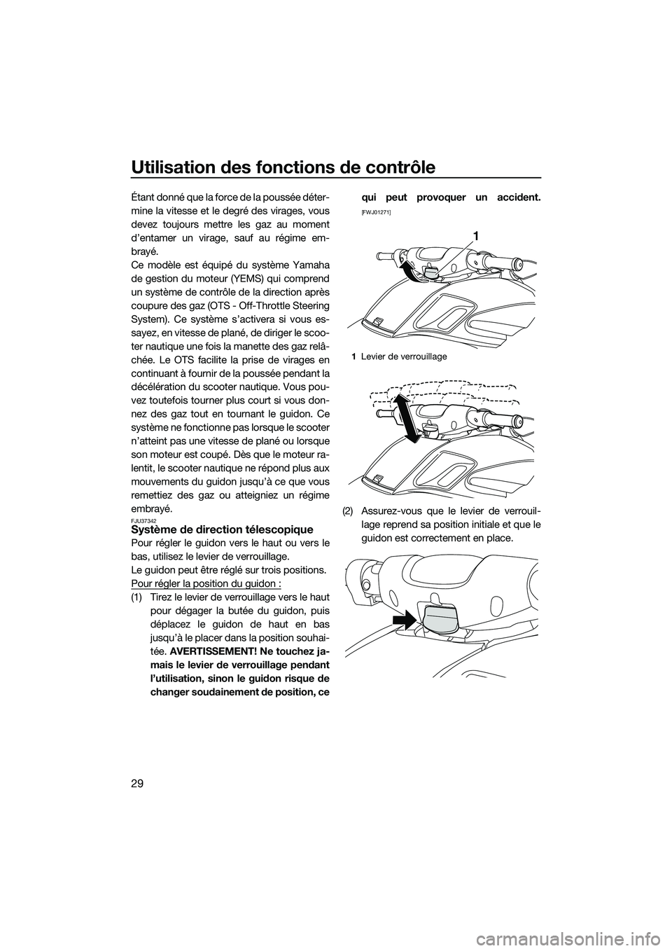 YAMAHA FZR SVHO 2014 Notices Demploi (in French) Utilisation des fonctions de contrôle
29
Étant donné que la force de la poussée déter-
mine la vitesse et le degré des virages, vous
devez toujours mettre les gaz au moment
d’entamer un virage YAMAHA FZR SVHO 2014 Notices Demploi (in French) Utilisation des fonctions de contrôle
29
Étant donné que la force de la poussée déter-
mine la vitesse et le degré des virages, vous
devez toujours mettre les gaz au moment
d’entamer un virage
