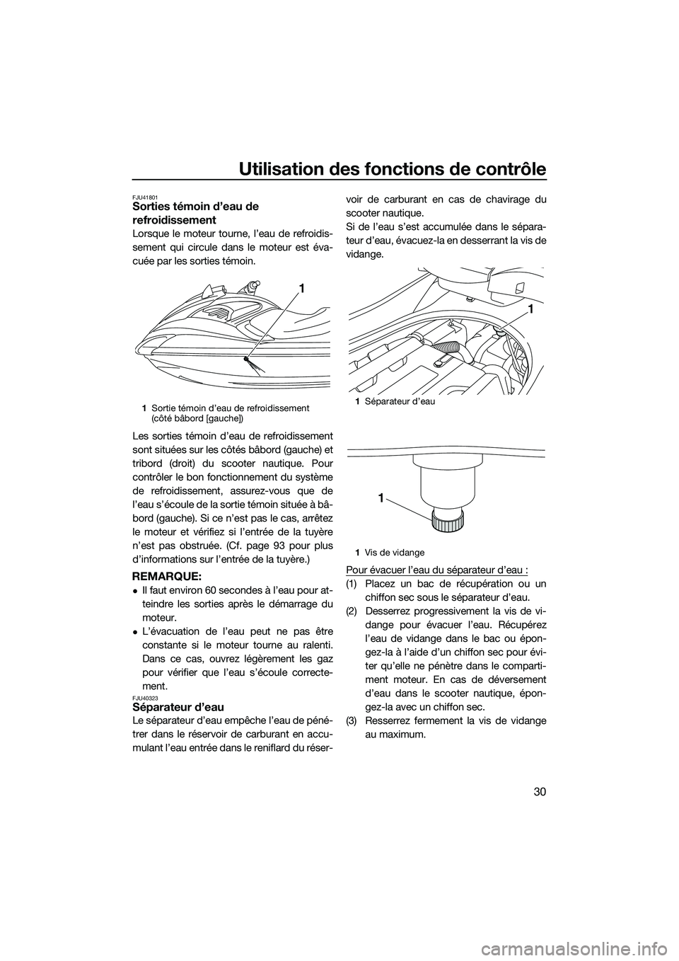 YAMAHA FZR SVHO 2014 Notices Demploi (in French) Utilisation des fonctions de contrôle
30
FJU41801Sorties témoin d’eau de
refroidissement
Lorsque le moteur tourne, l’eau de refroidis-
sement qui circule dans le moteur est éva-
cuée par les YAMAHA FZR SVHO 2014 Notices Demploi (in French) Utilisation des fonctions de contrôle
30
FJU41801Sorties témoin d’eau de
refroidissement
Lorsque le moteur tourne, l’eau de refroidis-
sement qui circule dans le moteur est éva-
cuée par les